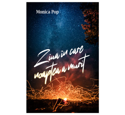 Ziua în care noaptea a murit - Monica Pop (SIONO Editura)